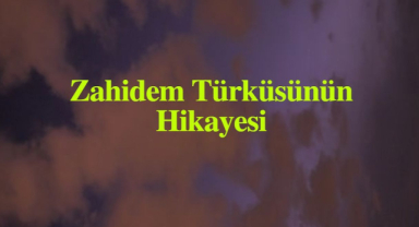Zahidem Türküsünün Hüzünlü Hikayesi