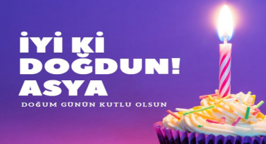 Asya İçin Doğum Günü Mesajları