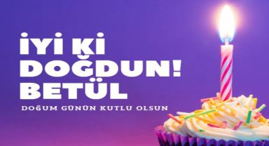 Betül İçin Doğum Günü Mesajları
