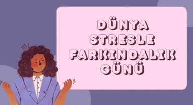 Dünya Stresle Farkındalık Günü