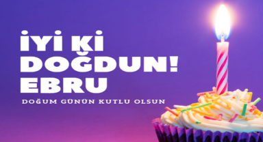 Ebru İçin Doğum Günü Mesajları