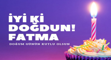 Fatma İçin Doğum Günü Mesajları