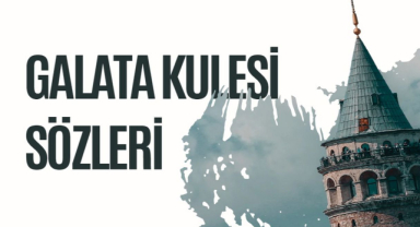 Galata Kulesi ile İlgili Sözler