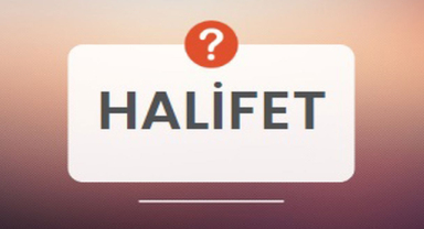 Hilâfet Nedir? Hilâfet Ne Demek?