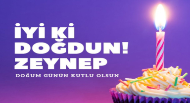 Zeynep İçin Doğum Günü Mesajları