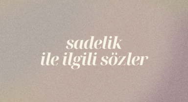 Hayatı Sadeleştiren ve Huzur Veren Sadelik Sözleri