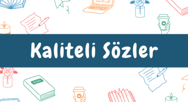 Kaliteli Sözler ve Hayata Dokunan Anlamlar