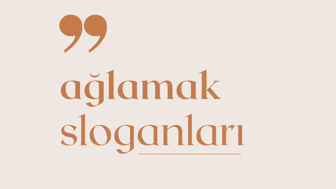 Ağlamak İle İlgili Sloganlar