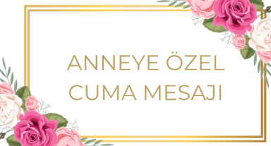 Anneye Özel Cuma Mesajı