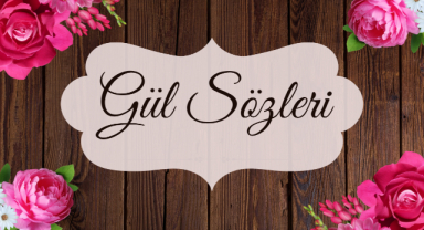 Gül İle İlgili Sözler