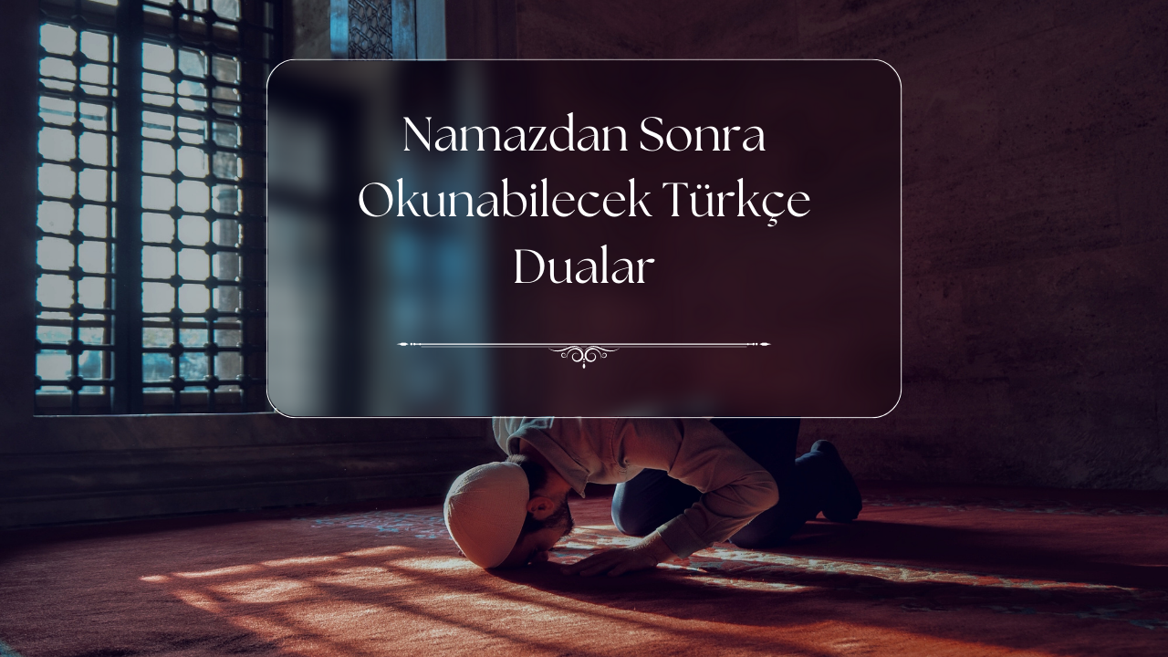 Namazdan Sonra Türkçe Olarak Yapılabilecek Dualar