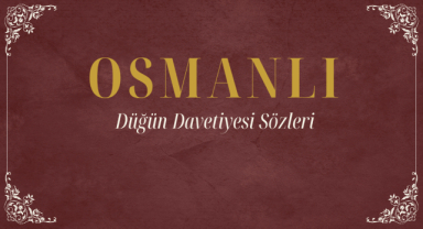 Osmanlı’da Düğün Davetiyesi Sözleri