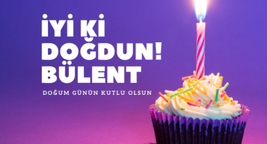 Bülent İsmi İçin Doğum Günü Mesajları