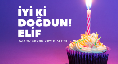 Elif İçin Doğum Günü Kutlama Mesajları