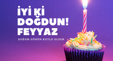 Feyyaz'a Özel Doğum Günü Kutlama Mesajları
