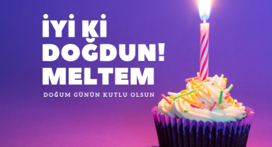 Meltem’e Özel Doğum Günü Kutlama Mesajları