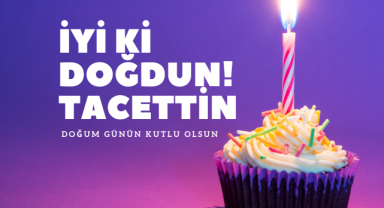Tacettin İsmine Özel Doğum Günü Kutlama Mesajı