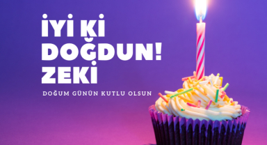 Zeki İsmine Özel Doğum Günü Mesajları
