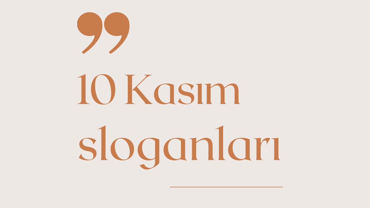 10 Kasım İle İlgili Sloganlar