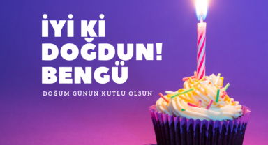 Bengü İsmine Özel Doğum Günü Kutlama Mesajları