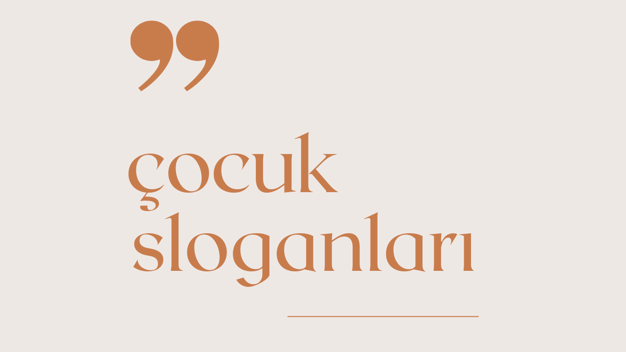 Çocuk İle İlgili Sloganlar