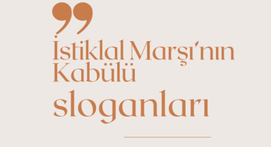 İstiklal Marşı’nın Kabülü İle İlgili Sloganlar
