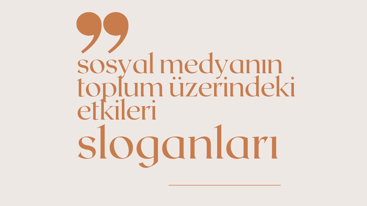 Sosyal Medyanın Toplum Üzerindeki Etkileri İle İlgili Sloganlar
