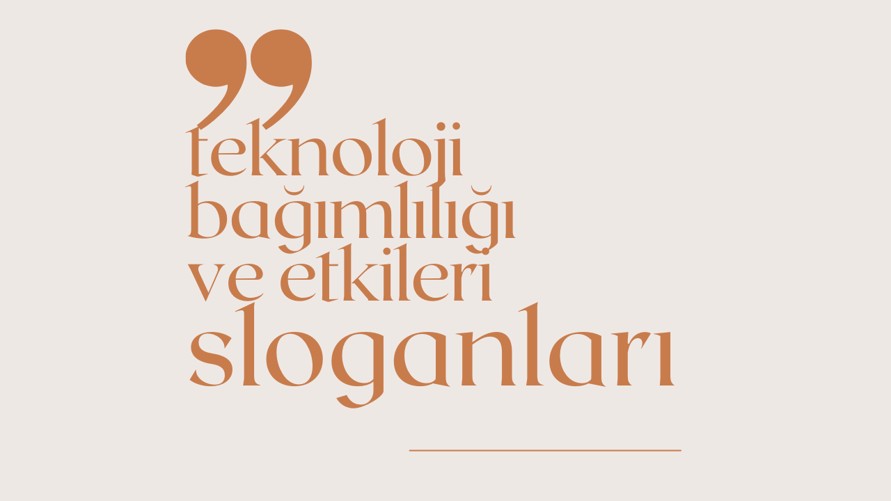 Teknoloji Bağımlılığı ve Etkileri İle İlgili Sloganlar