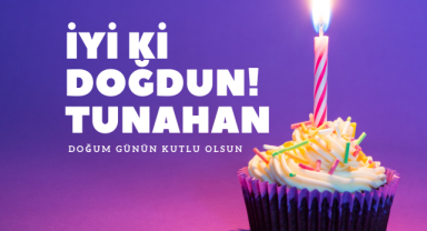 Tunahan İsmi İçin Doğum Günü Mesajları