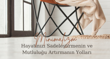 Hayatınızı Sadeleştirmenin ve Mutluluğu Artırmanın Yolları