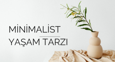 Minimalist Yaşam Tarzı: Daha Az Eşyayla Daha Mutlu Olmak
