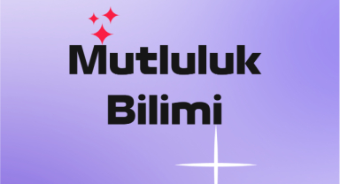 Mutluluk Bilimi: Daha Mutlu Olmak İçin Kanıtlanmış 7 Yol
