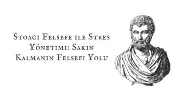 Stoacı Felsefe ile Stres Yönetimi: Sakin Kalmanın Felsefi Yolu