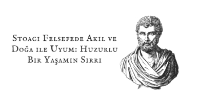 Stoacı Felsefede Akıl ve Doğa ile Uyum: Huzurlu Bir Yaşamın Sırrı