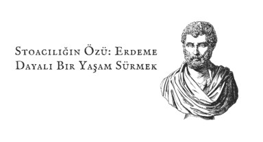 Stoacılığın Özü: Erdeme Dayalı Bir Yaşam Sürmek