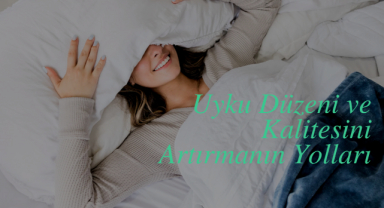 Uyku Düzeni ve Kalitesini Artırmanın Yolları