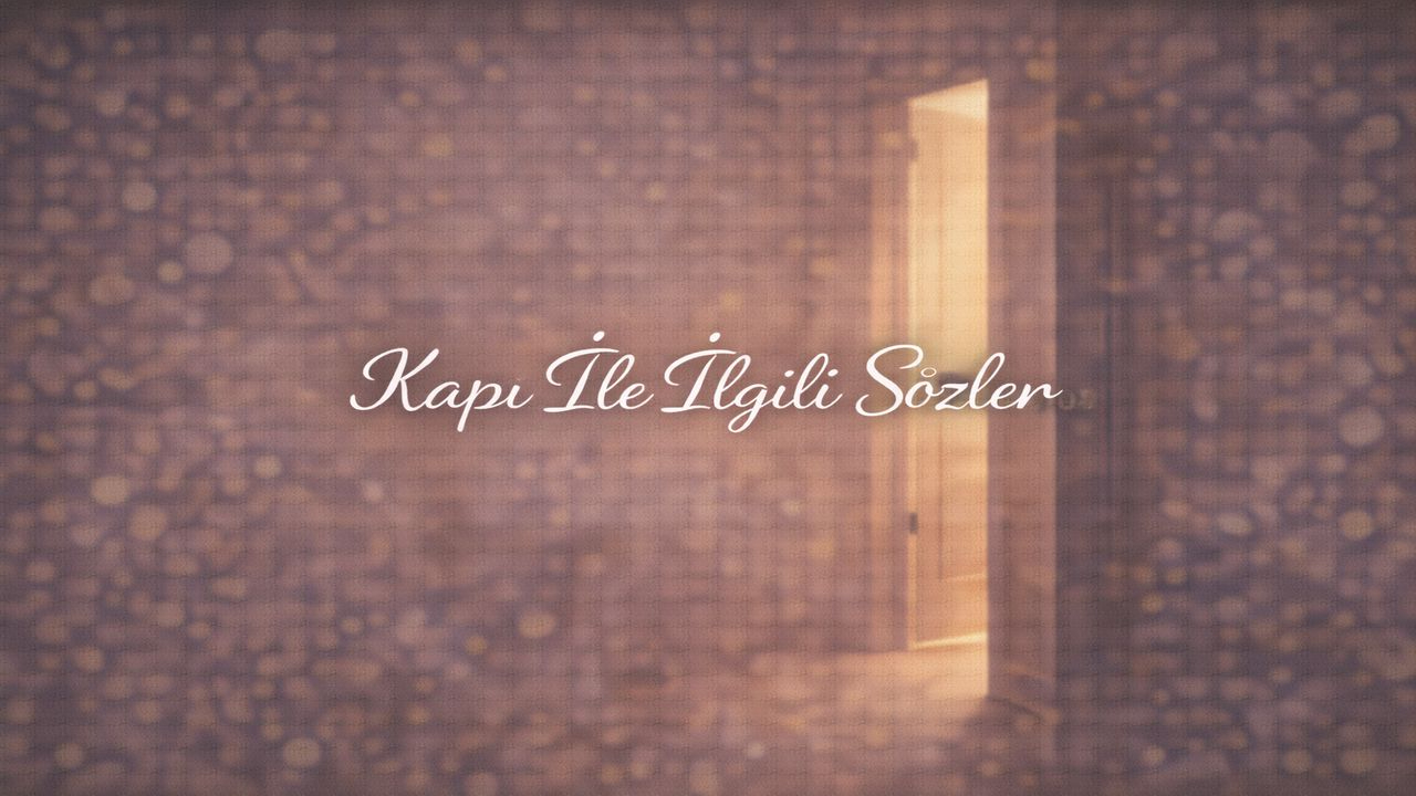 Kapı ile İlgili Sözler | Başlangıçlar, Seçimler ve Hayatın Eşikleri