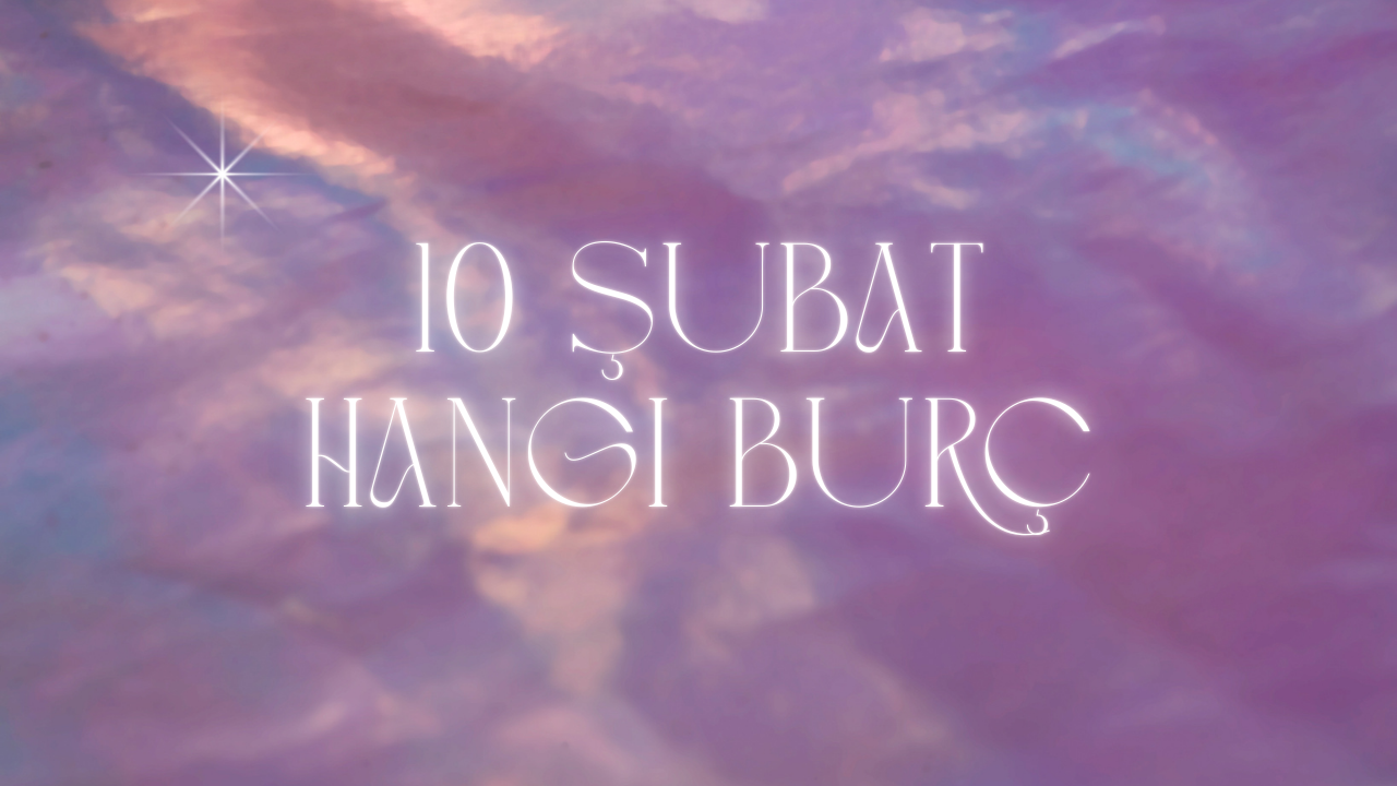 10 Şubat Hangi Burç?