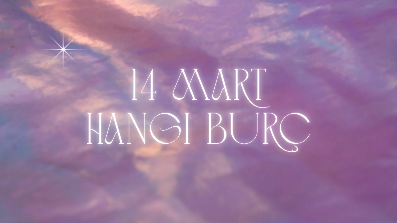 14 Mart Hangi Burç?