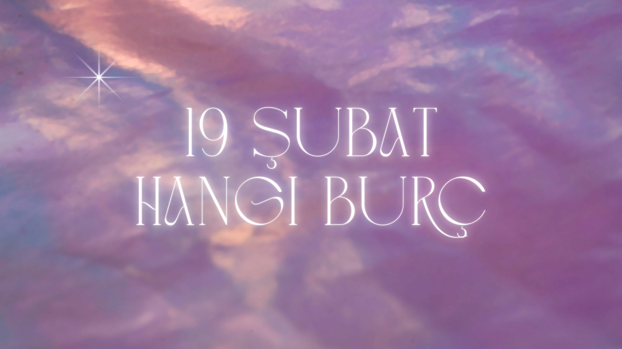 19 Şubat Hangi Burç?