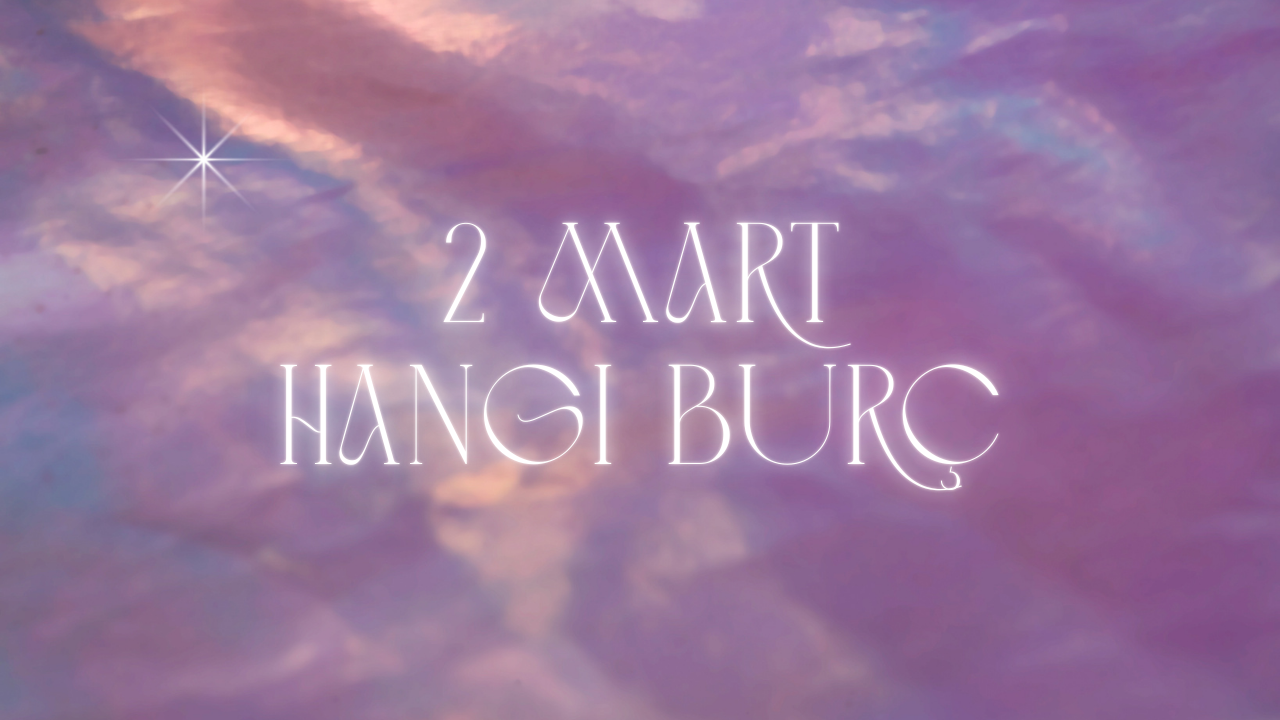 2 Mart Hangi Burç?