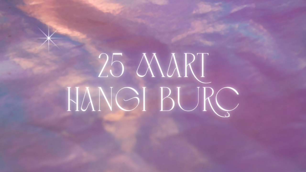 25 Mart Hangi Burç?