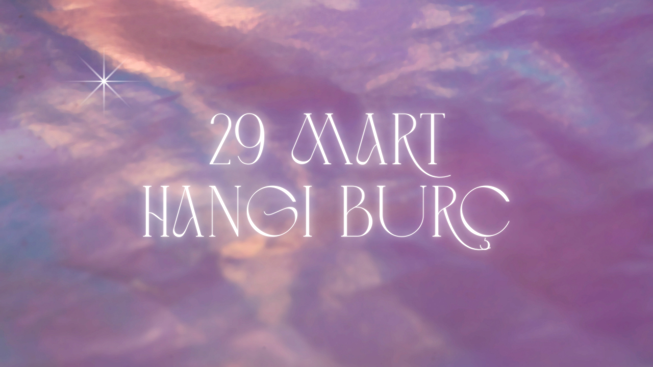 29 Mart Hangi Burç?