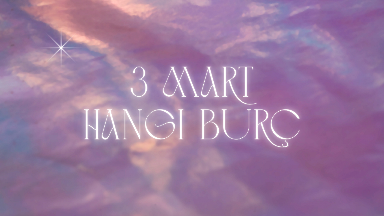 3 Mart Hangi Burç?