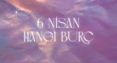 6 Nisan Hangi Burç?