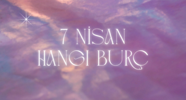 7 Nisan Hangi Burç?