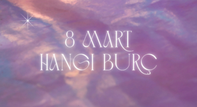 8 Mart Hangi Burç?