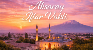 Aksaray İftar Vakti - Güncel İftar Saatleri ve Ramazan İmsakiyesi