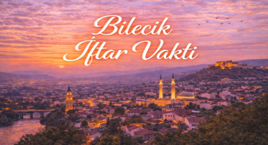 Bilecik İftar Vakti - Güncel İftar Saatleri ve Ramazan İmsakiyesi