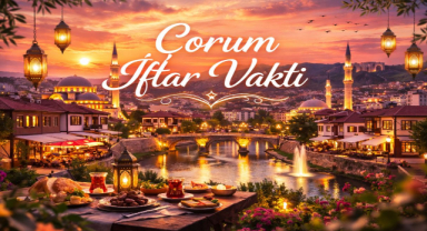 Çorum İftar Vakti - Güncel İftar Saatleri ve Ramazan İmsakiyesi